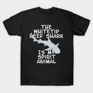 The whitetip Reef Shark is my spirit animal T-Shirt